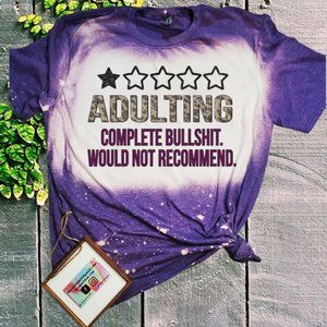 Adulting Would Not Recommend - Bleached tee